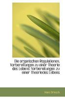 Die Organischen Regulationen, Vorbereitungen zu Einer Theorie des Lebens: Vorbereitungen zu Einer Th 1015961150 Book Cover