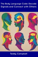 The Body Language Code: Decode Signals and Connect with Others B0CDN7RH7G Book Cover