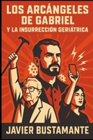 LOS ARCÁNGELES DE GABRIEL Y LA REVOLUCIÓN GERIÁTRICA (Spanish Edition) B0FL17JFL7 Book Cover