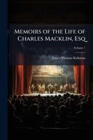 Memoirs of the Life of Charles Macklin, Esq 1023774844 Book Cover