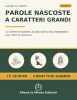 Parole Nascoste a Caratteri Grandi: 72 schemi in italiano, dai più facili ai più impegnativi. Con tutte le soluzioni (Allena la Mente) (Italian Edition) B0HJKTYF4H Book Cover