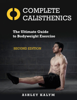 Complete Calisthenics: The Ultimate Guide to Body Weight Exercise 1623174112 Book Cover