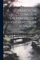 Praktische Anleitung Zur Erlernung Der Hochchinesischen Sprache 102132826X Book Cover