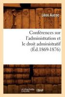 Confa(c)Rences Sur L'Administration Et Le Droit Administratif (A0/00d.1869-1876) 2012643566 Book Cover