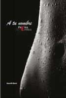 Antologia Poetica: "A Tu Nombre" de Asoreth Becsi 1547096039 Book Cover