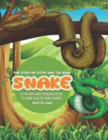 The Step-by-Step Way to Draw Snake: A Fun and Easy Drawing Book to Learn How to Draw Snakes 1692231650 Book Cover