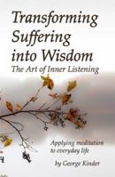Transforming Suffering into Wisdom: Mindfulness and The Art of Inner Listening 0979174333 Book Cover