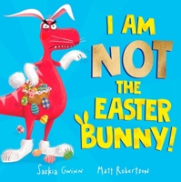 I Am Not the Easter Bunny! 1398521043 Book Cover