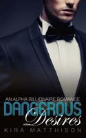 Dangerous Desires: An Alpha Billionaire Romance 1533274843 Book Cover