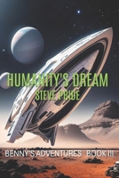 HUMANITY'S DREAM: BOOK III - BENNY'S ADVENTURES (BENNY'S ADVENTURES - Books I, II & III) B0F5WLV9SJ Book Cover