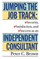 Jumping the Job Track: Security, Satisfaction, and Success as an Independent Consultant 0517881578 Book Cover