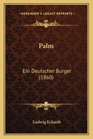 Palm: Ein Deutscher Burger (1860) 1120750563 Book Cover