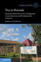 Twa in Rwanda: Situating Global Discourses of Indigeneity, Conservationism and Development in Daily Life (Global Law Series) 1009768530 Book Cover