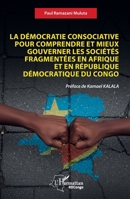 La démocratie consociative pour comprendre et mieux gouverner les sociétés fragmentées en Afrique et en République Démocratique du Congo (Harmattan Rdc) (French Edition) 2336627272 Book Cover
