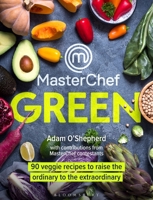MasterChef Green: 90 veggie recipes to raise the ordinary to the extraordinary 1472978323 Book Cover
