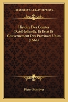 Histoire Des Comtes D'Hollande: Et Estat Et Govvernement Des Provinces-Vnies DV Pays-Bas - Primary Source Edition 1018086099 Book Cover