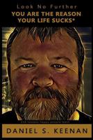 Look No Further You Are the Reason Your Life Sucks: 216 Lessons Happy People Learn 150100364X Book Cover