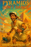 Pyramids Don’t Dance (Until I Got Here) B0FDR4RG2N Book Cover