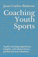 Coaching Youth Sports: Youth coaching experience, insights, and advice from a parent-turned-volunteer. 1072077914 Book Cover