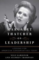 Margaret Thatcher on Leadership: Lessons for American Conservatives Today 1621571645 Book Cover