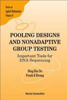 Pooling Designs and Nonadaptive Group Testing: Important Tools for DNA Sequencing 9812568220 Book Cover