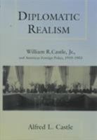 Diplomatic Realism: William R. Castle, Jr., and American Foreign Policy, 1919-1953 (Kolowalu Books) 0824820096 Book Cover