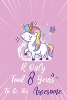It only took 8 years to be this awesome: A Journal And Sketchbook For 8 Years Old Girls 1658306732 Book Cover