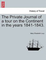 The Private Journal of a tour on the Continent in the years 1841-1843. 1241512906 Book Cover