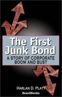 The First Junk Bond: A Story of Corporate Boom and Bust 1587981203 Book Cover