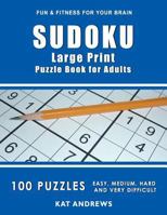 SUDOKU Large Print Puzzle Book For Adults: 100 Puzzles - Easy, Medium, Hard and Very Difficult 1542748429 Book Cover