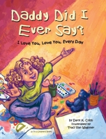 Daddy Did I Ever Say? I Love You, Love You, Every Day 1969378093 Book Cover
