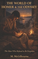 The World of Homer & the Odyssey: The Man Who Refused to Be Forgotten | 800 BCE (BEYOND HIS STORY WE STAND) B0H3Z3QY7P Book Cover