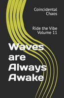 Waves are Always Awake: Ride the Vibe Volume 11 B0DRW17P3Q Book Cover