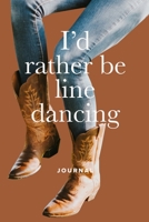 I'd Rather Be Line Dancing: Blank Lined Gift Journal For Cowgirls & Line Dancers 1710201169 Book Cover