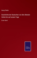 Geschichte der Deutschen von den ältesten Zeiten bis auf unsere Tage: Erster Band 337507607X Book Cover