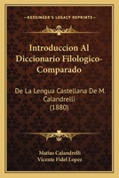 Introduccion Al Diccionario Filologico-Comparado: De La Lengua Castellana De M. Calandrelli (1880) 1168320461 Book Cover