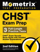 CHST Exam Prep - CHST Exam Secrets Study Guide, Full-Length Practice Test, Detailed Answer Explanations [2nd Edition] 1516719220 Book Cover