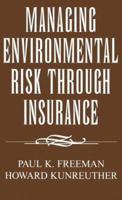 Managing Environmental Risk through Insurance (Studies in Risk and Uncertainty) 0792399013 Book Cover