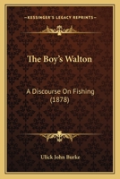 The boy's Walton, a discourse on fishing 1120731348 Book Cover
