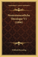 Neutestamentliche Theologie V1 (1896) 1167681916 Book Cover