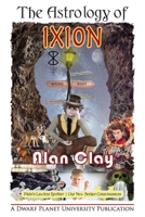 The Astrology of Ixion: Pluto's Lawless Brother, Our New Seeker Consciousness (The Astrology of the Dwarf Planets) 0645803332 Book Cover