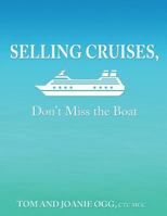Selling Cruises, Don't Miss the Boat! 1484939441 Book Cover