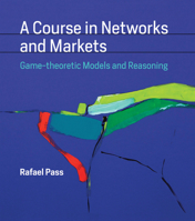 A Course in Networks and Markets: Game-Theoretic Models and Reasoning 0262039788 Book Cover