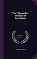 The Philosophic Bearings Of Darwinism 1432502883 Book Cover