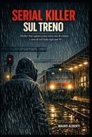 SERIAL KILLER SUL TRENO: Thriller noir ispirato a una storia vera di crimine e omicidio nell'Italia degli anni '90 (Italian Edition) B0GTR6Z4MJ Book Cover
