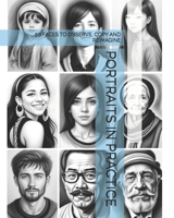 PORTRAITS IN PRACTICE: 50 FACES TO OBSERVE, COPY AND REIMAGINE B0FD6ZV135 Book Cover