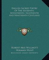 English Sacred Poetry of the Sixteenth, Seventeenth, Eighteenth and Nineteenth Centuries 1163294640 Book Cover