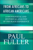 From Africans to African Americans: A Sociological and Historical Analysis of the Black Experience 1451293577 Book Cover