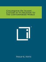 Colloquium On Islamic Culture In Its Relation To The Contemporary World 1258113686 Book Cover