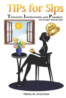 TIPs for Sips: Thoughts, Inspirations, and Parables to Start Your Day 194885323X Book Cover